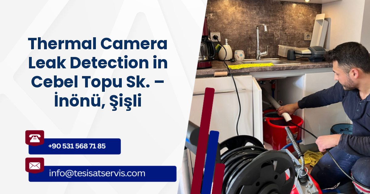 Thermal Camera Leak Detection in Cebel Topu Sk. – İnönü, Şişli