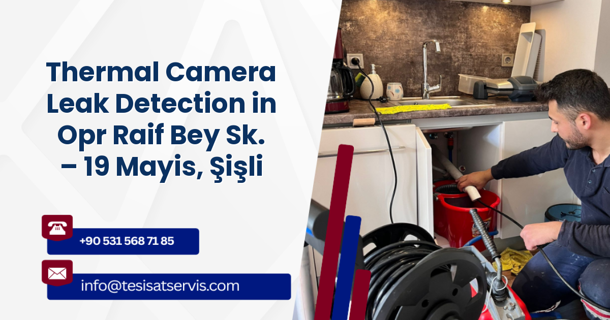 Thermal Camera Leak Detection in Opr Raif Bey Sk. – 19 Mayis, Şişli