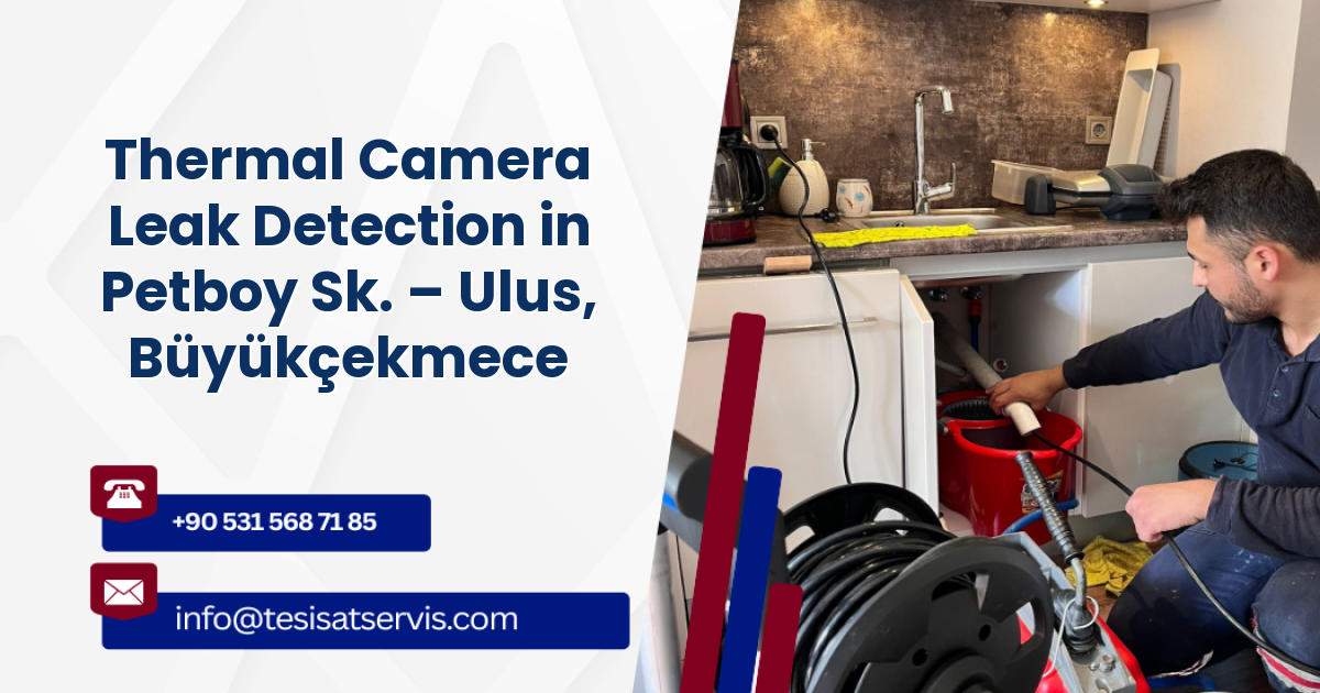 Thermal Camera Leak Detection in Petboy Sk. – Ulus, Büyükçekmece
