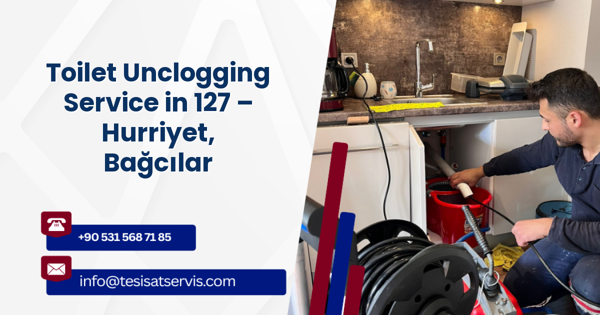 Toilet Unclogging Service in 127 – Hurriyet, Bağcılar