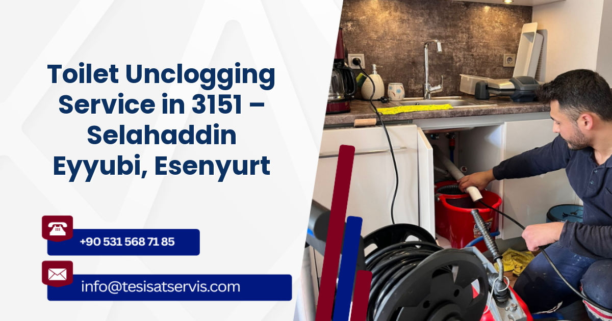 Toilet Unclogging Service in 3151 – Selahaddin Eyyubi, Esenyurt