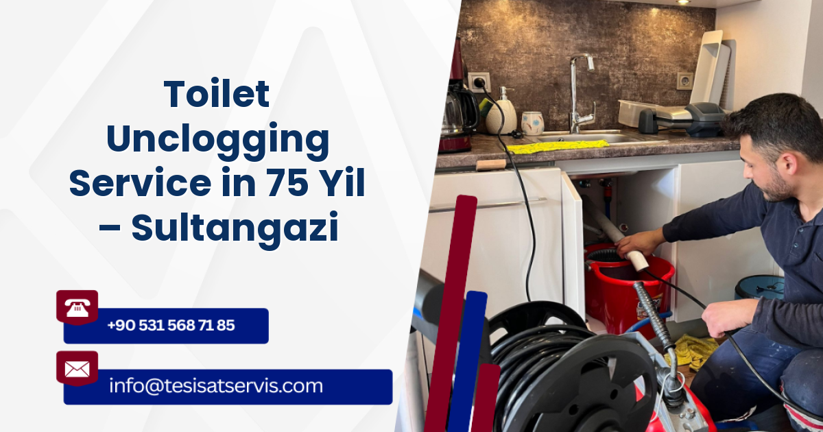 Toilet Unclogging Service in 75 Yil – Sultangazi