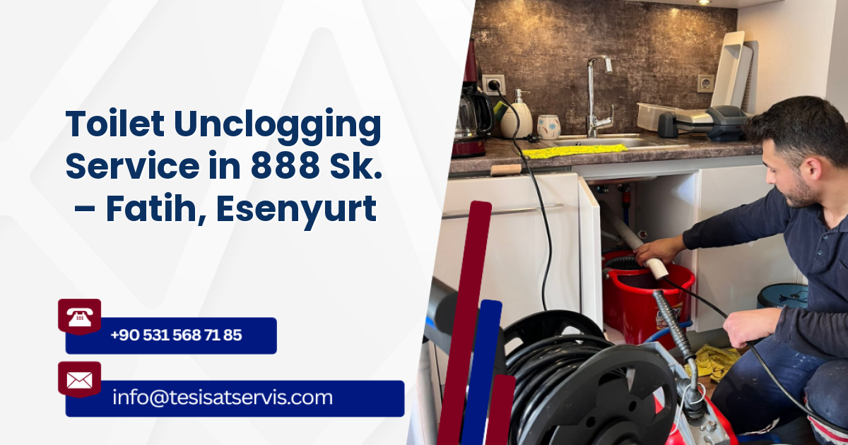 Toilet Unclogging Service in 888 Sk. – Fatih, Esenyurt