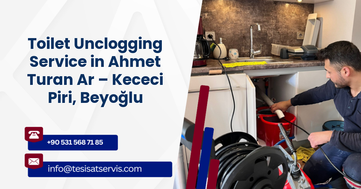 Toilet Unclogging Service in Ahmet Turan Ar – Kececi Piri, Beyoğlu