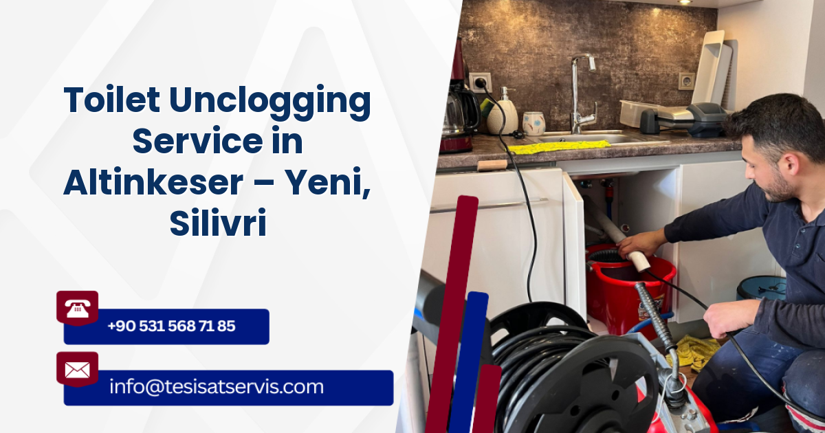 Toilet Unclogging Service in Altinkeser – Yeni, Silivri