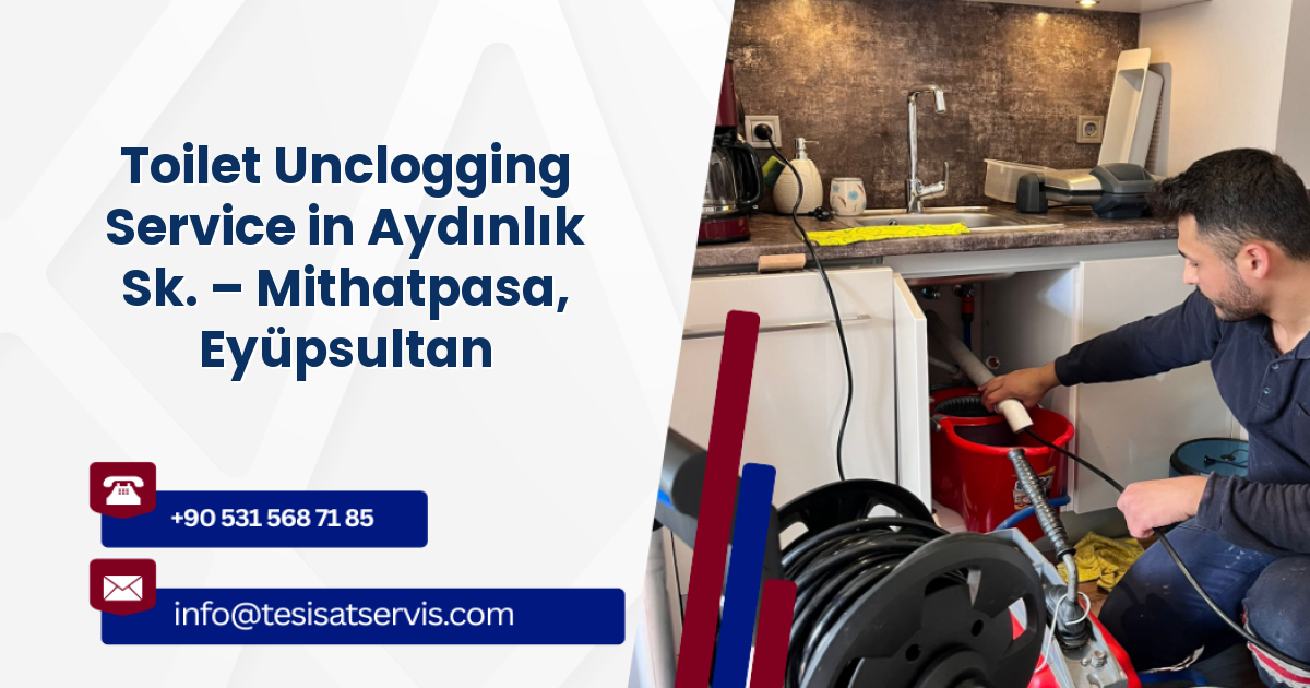 Toilet Unclogging Service in Aydınlık Sk. – Mithatpasa, Eyüpsultan
