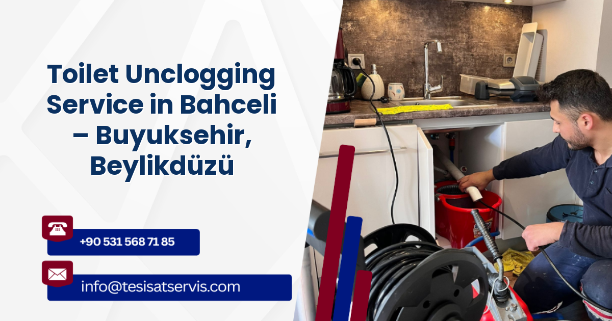 Toilet Unclogging Service in Bahceli – Buyuksehir, Beylikdüzü