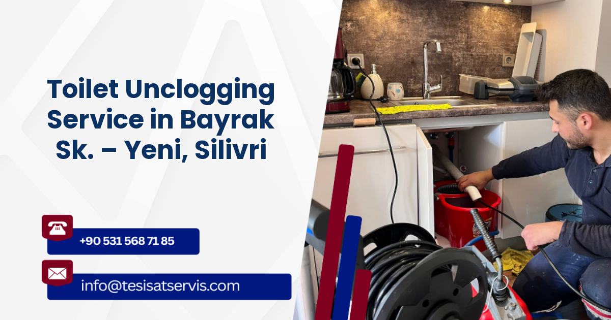 Toilet Unclogging Service in Bayrak Sk. – Yeni, Silivri