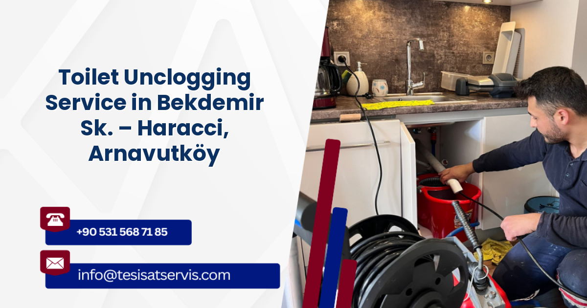 Toilet Unclogging Service in Bekdemir Sk. – Haracci, Arnavutköy