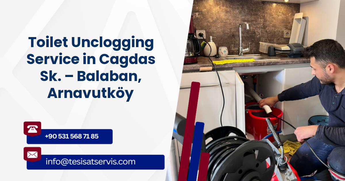 Toilet Unclogging Service in Cagdas Sk. – Balaban, Arnavutköy