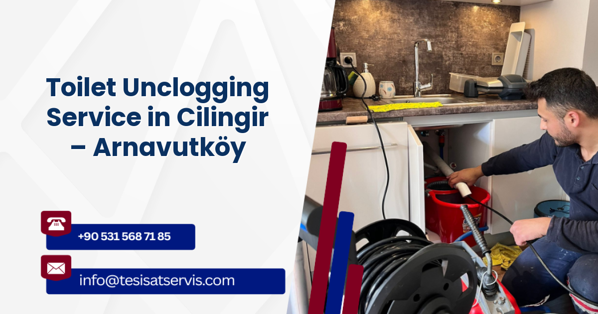 Toilet Unclogging Service in Cilingir – Arnavutköy