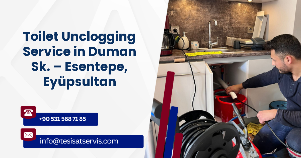 Toilet Unclogging Service in Duman Sk. – Esentepe, Eyüpsultan