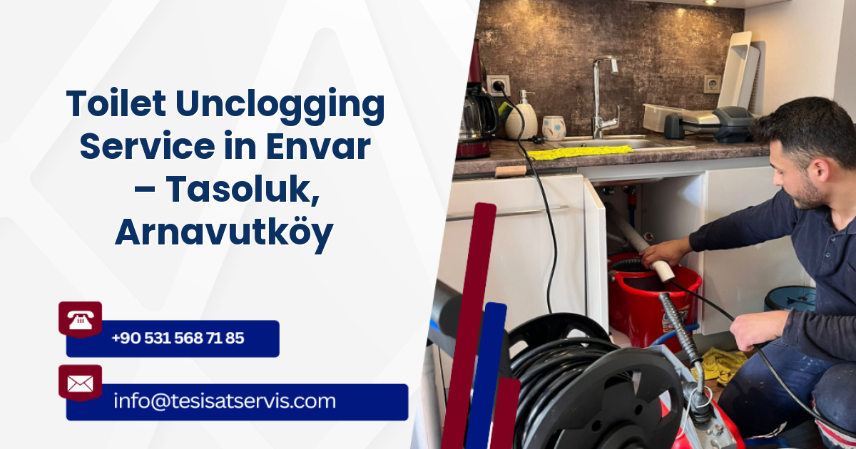 Toilet Unclogging Service in Envar – Tasoluk, Arnavutköy