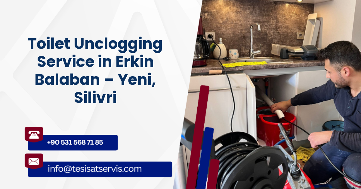 Toilet Unclogging Service in Erkin Balaban – Yeni, Silivri