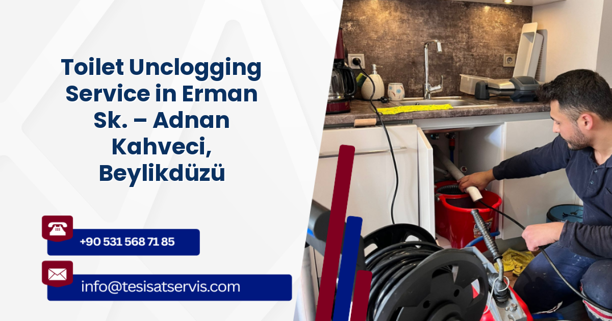 Toilet Unclogging Service in Erman Sk. – Adnan Kahveci, Beylikdüzü