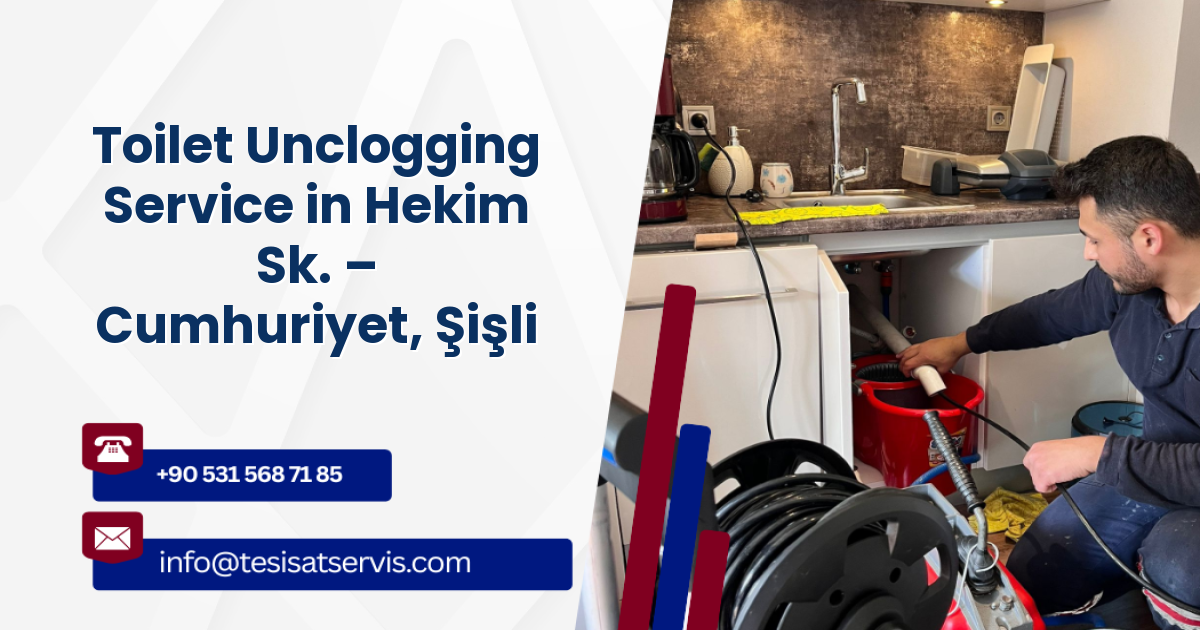 Toilet Unclogging Service in Hekim Sk. – Cumhuriyet, Şişli
