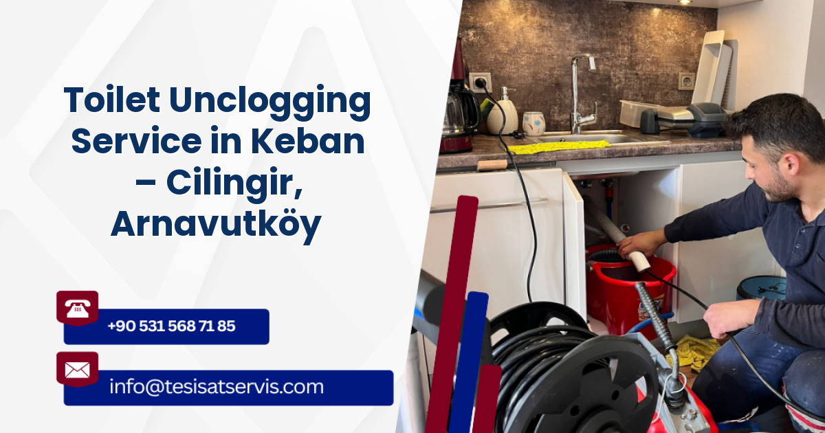 Toilet Unclogging Service in Keban – Cilingir, Arnavutköy