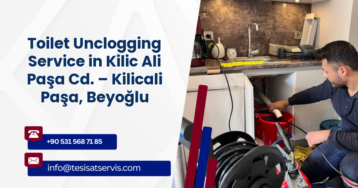Toilet Unclogging Service in Kilic Ali Paşa Cd. – Kilicali Paşa, Beyoğlu
