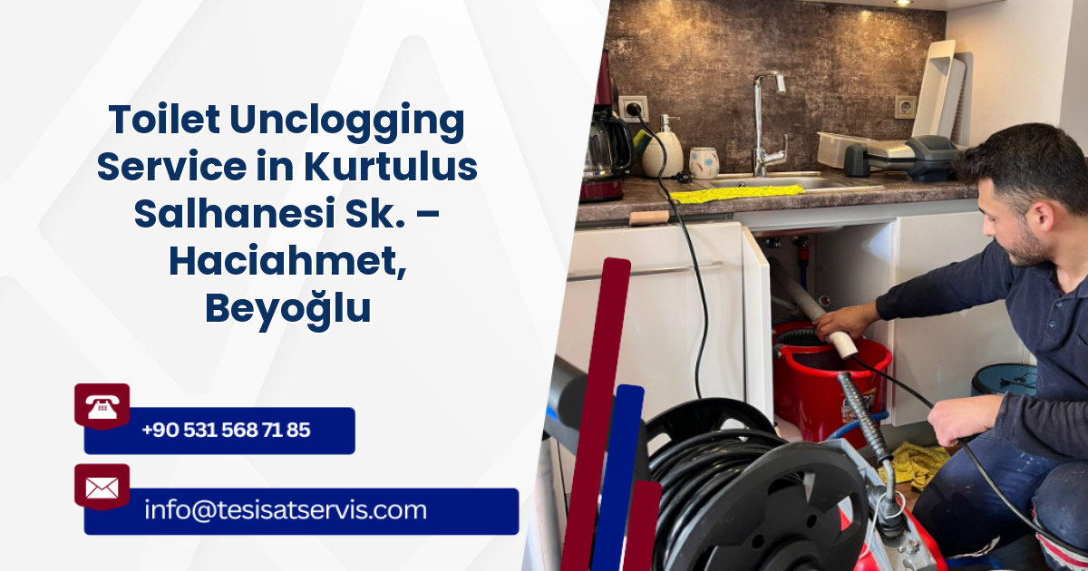 Toilet Unclogging Service in Kurtulus Salhanesi Sk. – Haciahmet, Beyoğlu