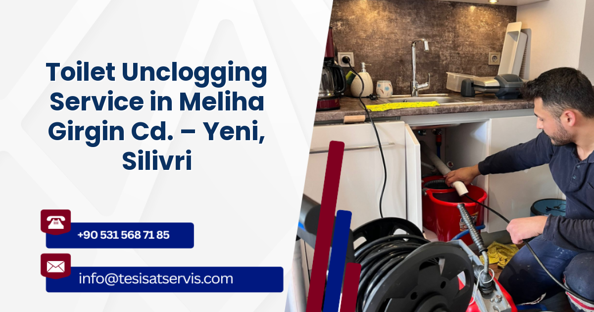 Toilet Unclogging Service in Meliha Girgin Cd. – Yeni, Silivri