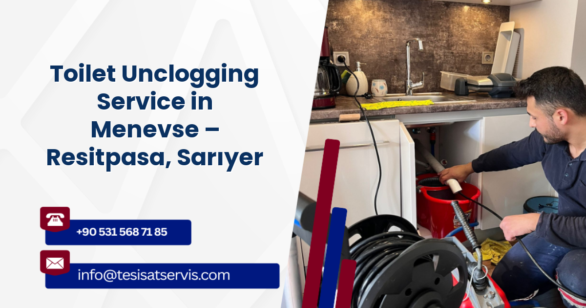 Toilet Unclogging Service in Menevse – Resitpasa, Sarıyer