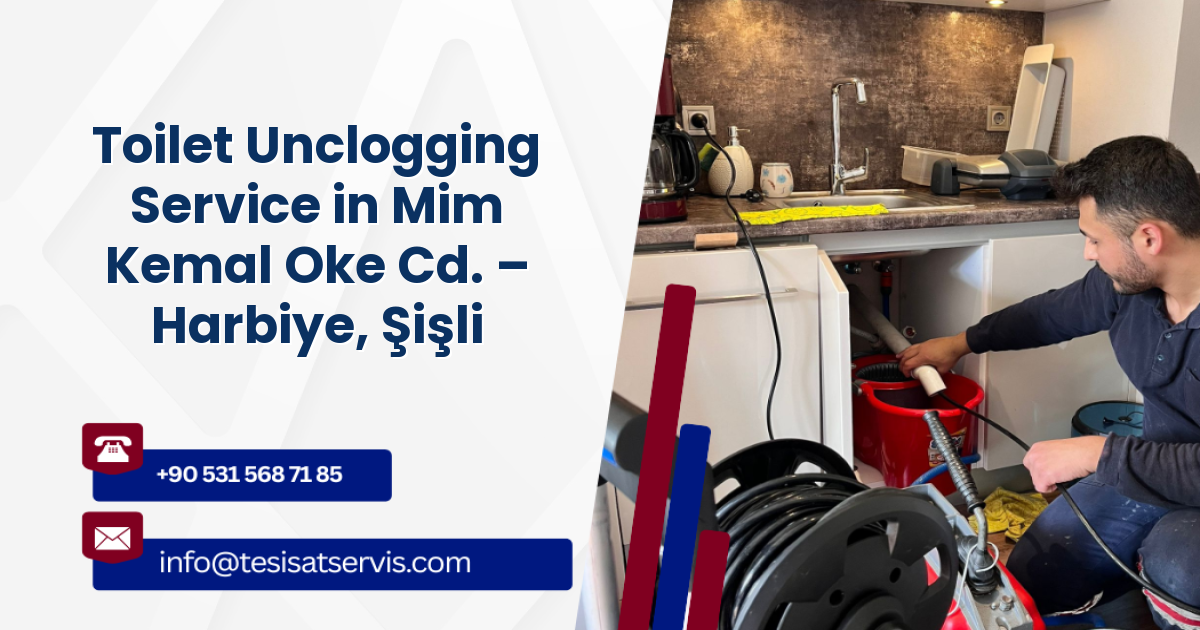 Toilet Unclogging Service in Mim Kemal Oke Cd. – Harbiye, Şişli