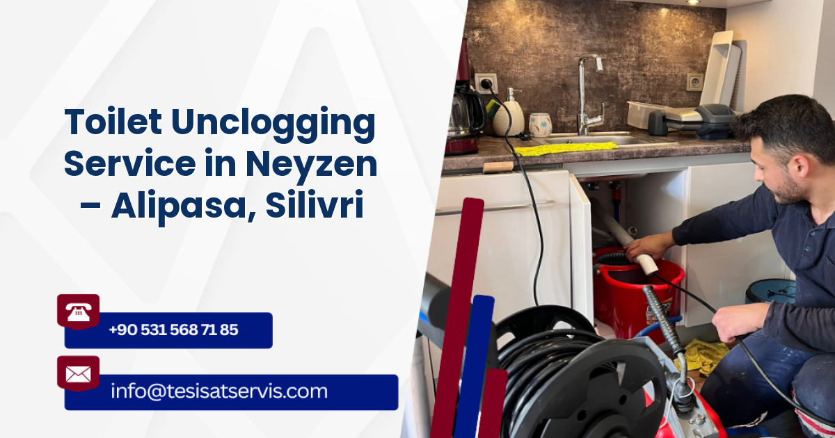 Toilet Unclogging Service in Neyzen – Alipasa, Silivri