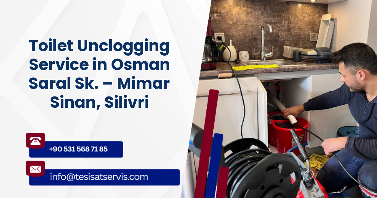 Toilet Unclogging Service in Osman Saral Sk. – Mimar Sinan, Silivri