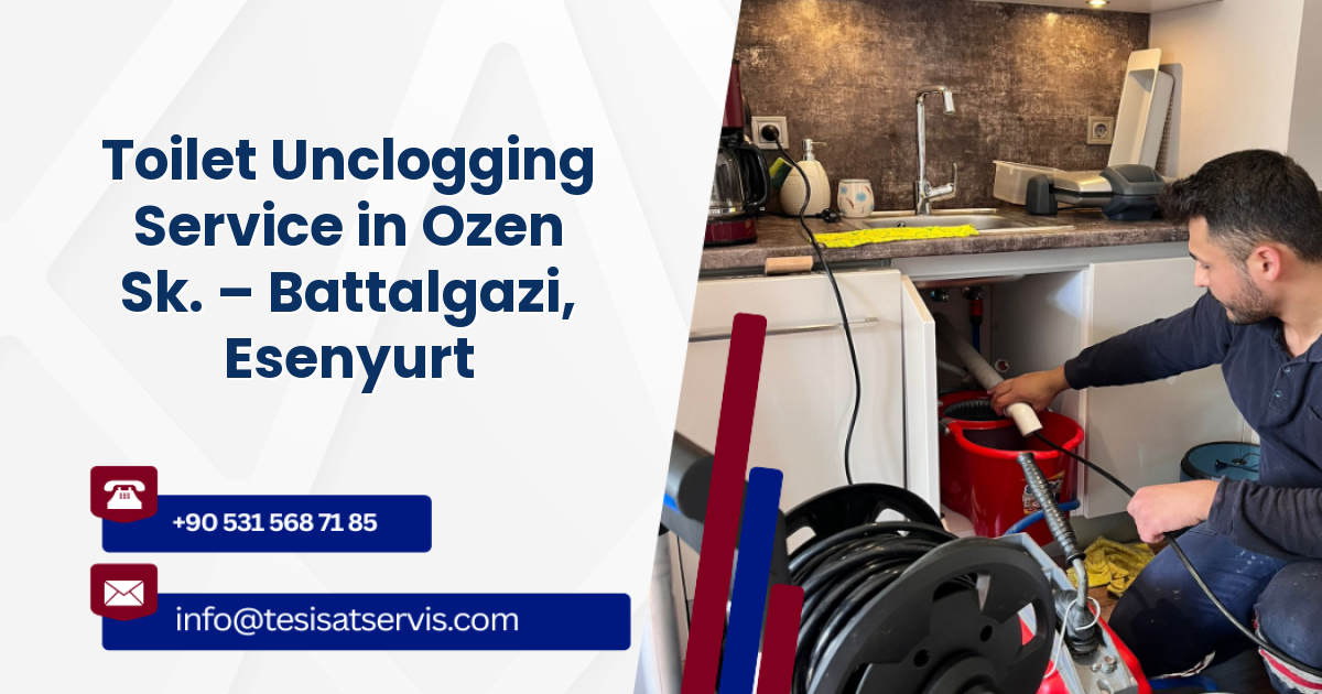 Toilet Unclogging Service in Ozen Sk. – Battalgazi, Esenyurt