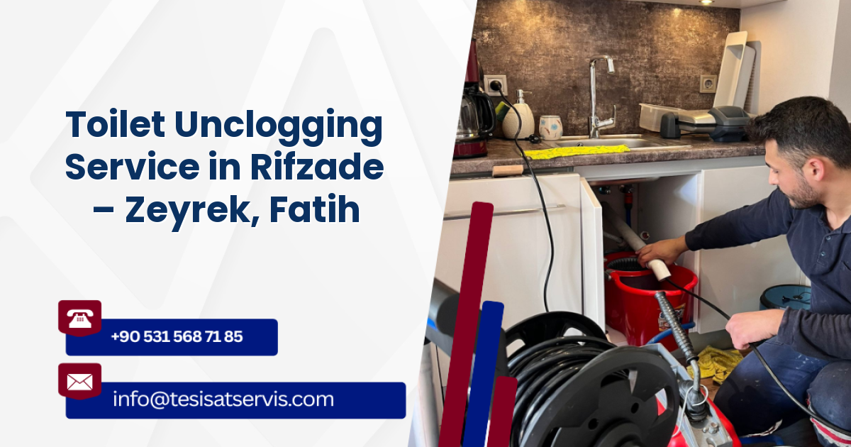 Toilet Unclogging Service in Rifzade – Zeyrek, Fatih