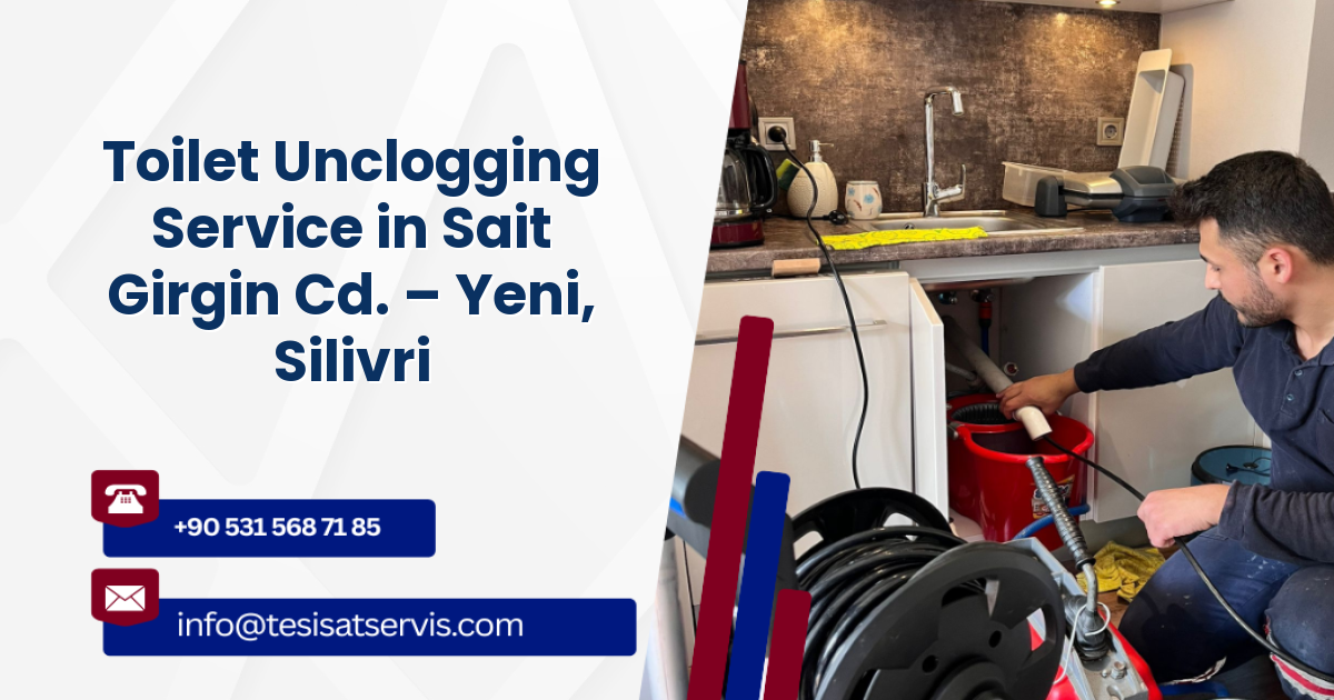Toilet Unclogging Service in Sait Girgin Cd. – Yeni, Silivri