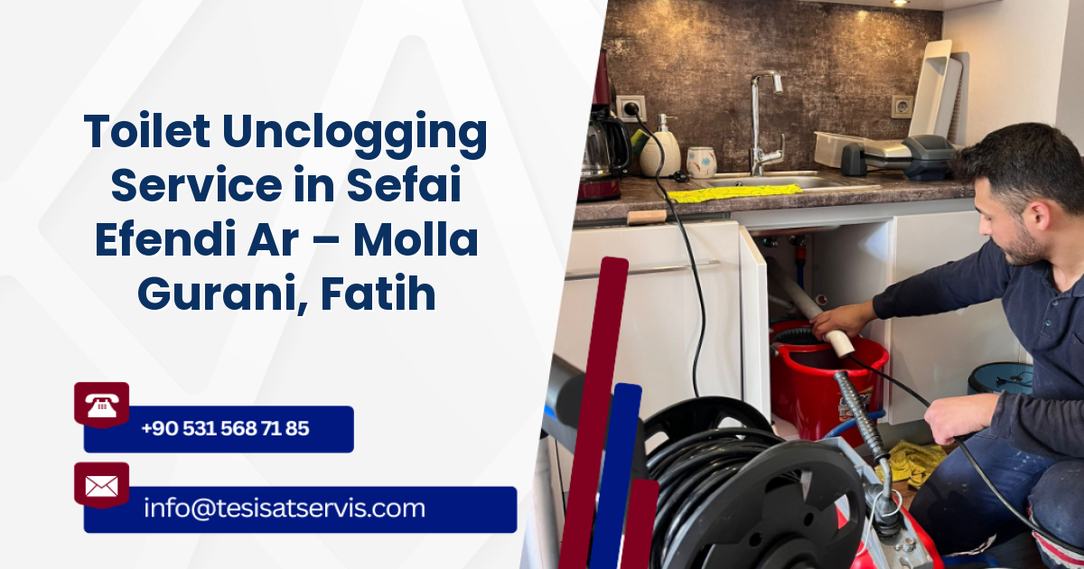 Toilet Unclogging Service in Sefai Efendi Ar – Molla Gurani, Fatih
