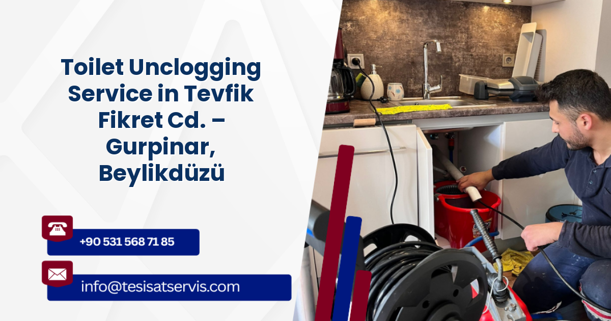 Toilet Unclogging Service in Tevfik Fikret Cd. – Gurpinar, Beylikdüzü