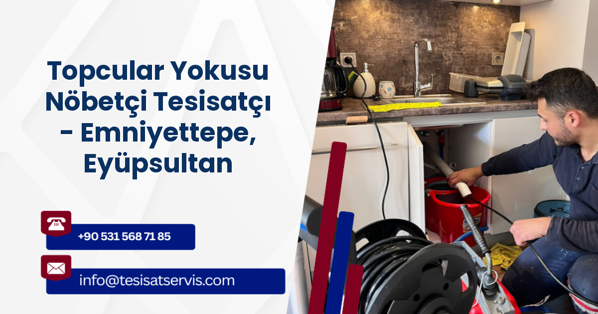 Topcular Yokusu Nöbetçi Tesisatçı - Emniyettepe, Eyüpsultan