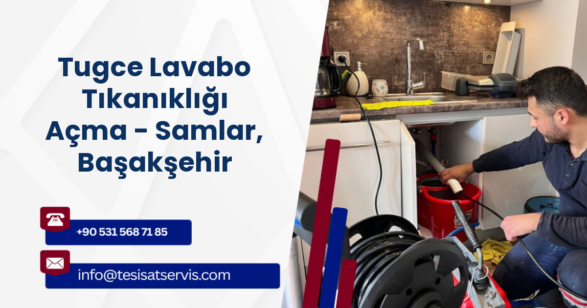 Tugce Lavabo Tıkanıklığı Açma - Samlar, Başakşehir