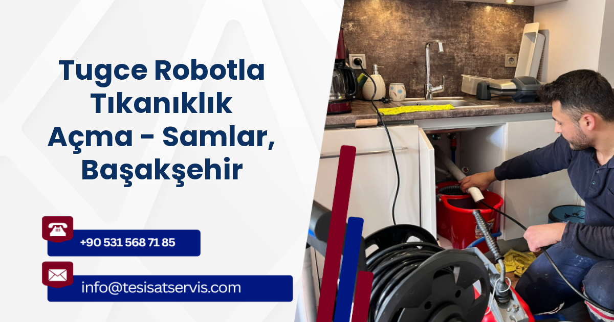 Tugce Robotla Tıkanıklık Açma - Samlar, Başakşehir