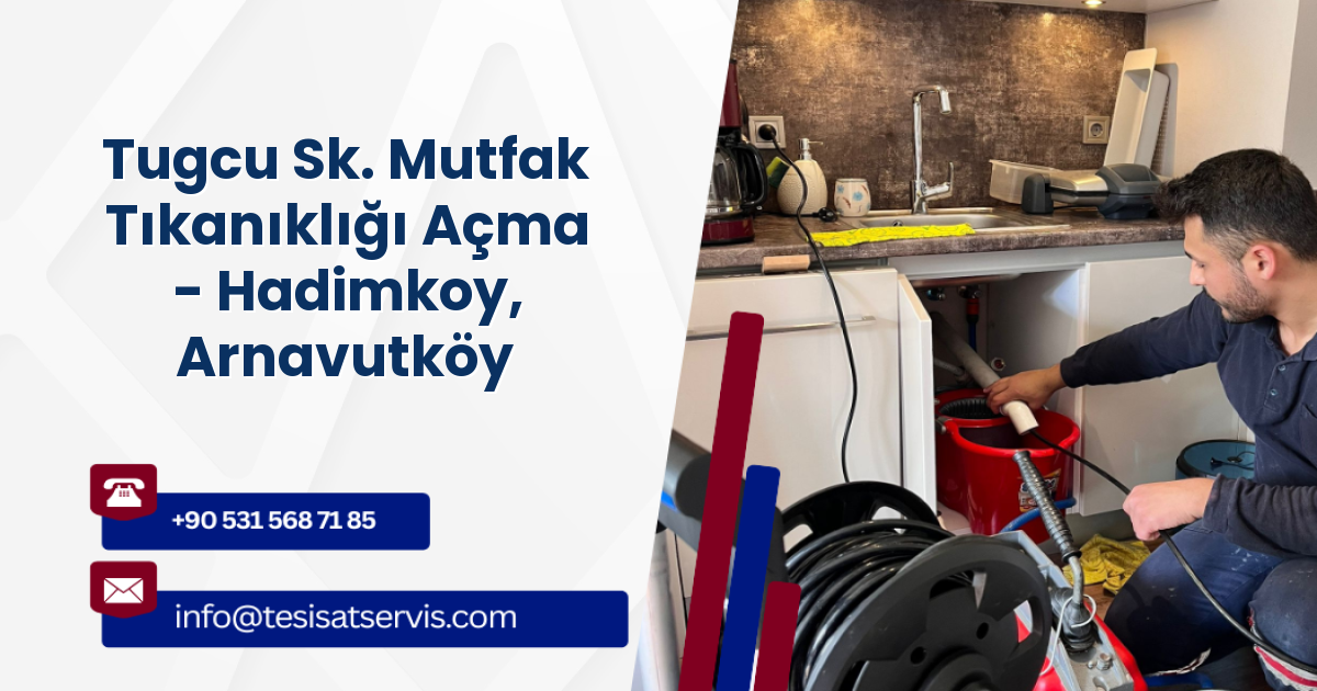 Tugcu Sk. Mutfak Tıkanıklığı Açma - Hadimkoy, Arnavutköy