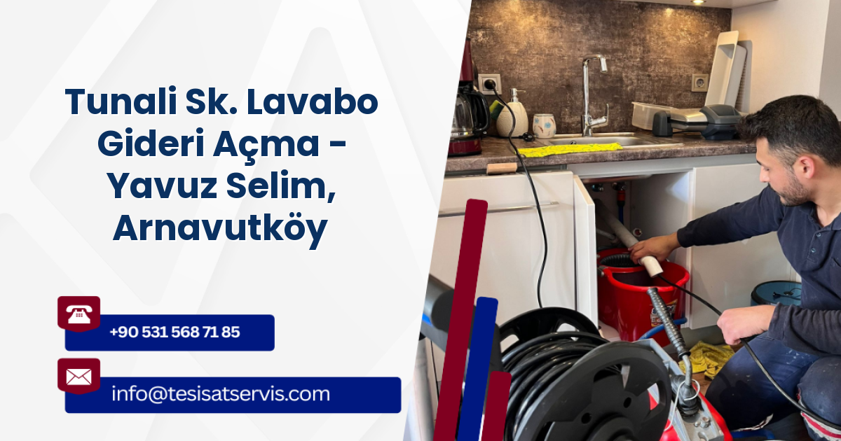 Tunali Sk. Lavabo Gideri Açma - Yavuz Selim, Arnavutköy