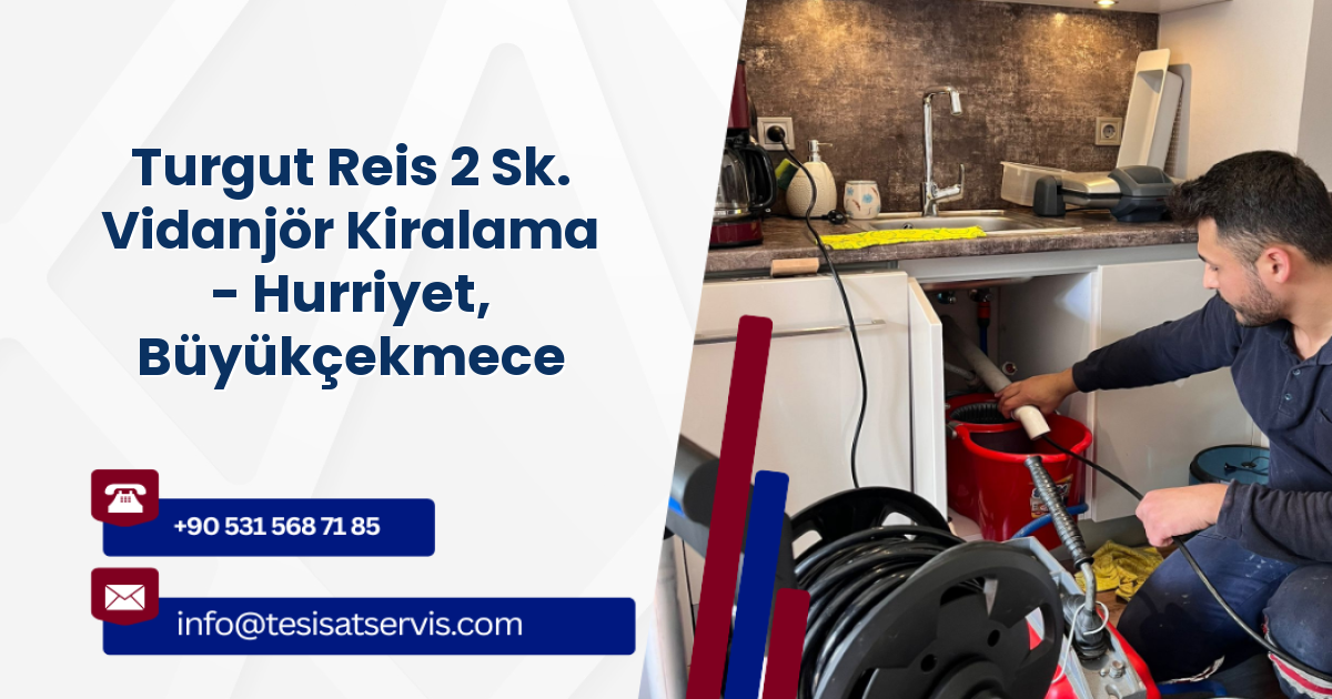 Turgut Reis 2 Sk. Vidanjör Kiralama - Hurriyet, Büyükçekmece