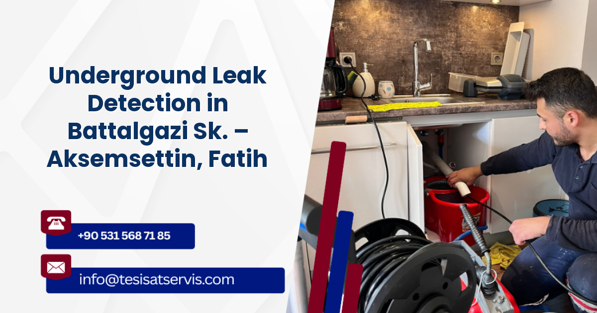 Underground Leak Detection in Battalgazi Sk. – Aksemsettin, Fatih
