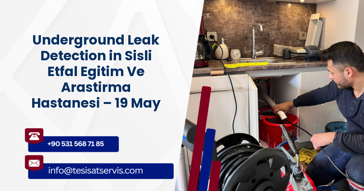 Underground Leak Detection in Sisli Etfal Egitim Ve Arastirma Hastanesi – 19 Mayis, Şişli