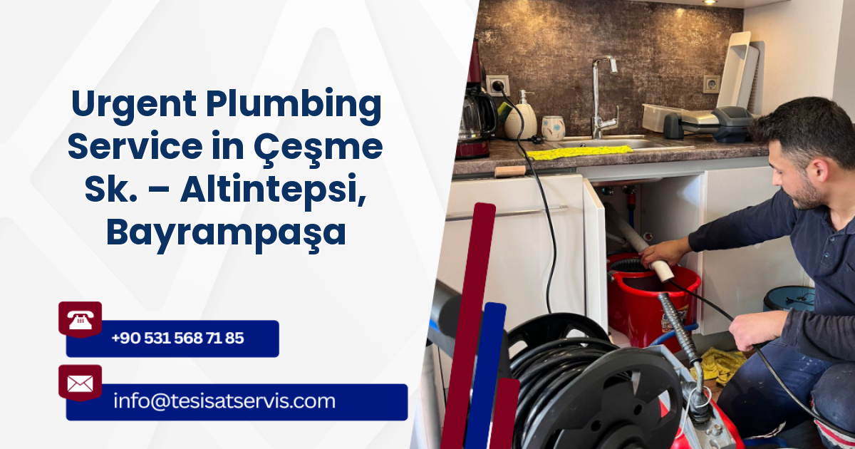 Urgent Plumbing Service in Çeşme Sk. – Altintepsi, Bayrampaşa