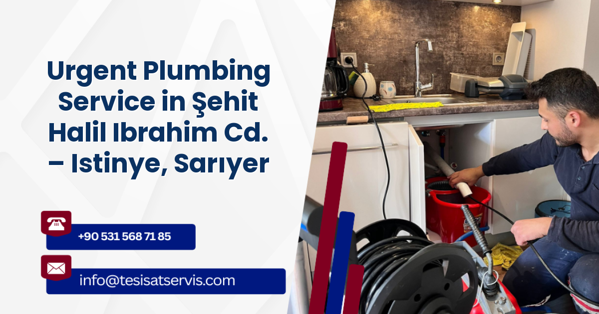 Urgent Plumbing Service in Şehit Halil Ibrahim Cd. – Istinye, Sarıyer