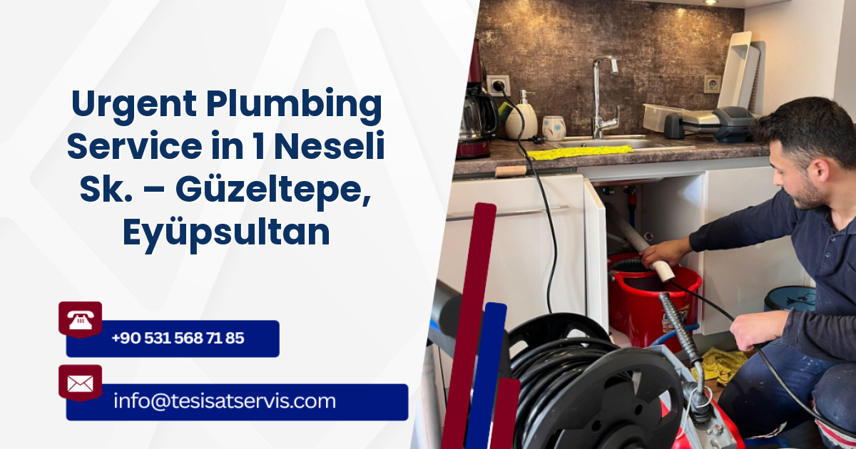 Urgent Plumbing Service in 1 Neseli Sk. – Güzeltepe, Eyüpsultan