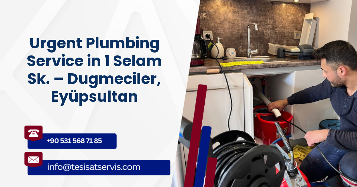 Urgent Plumbing Service in 1 Selam Sk. – Dugmeciler, Eyüpsultan
