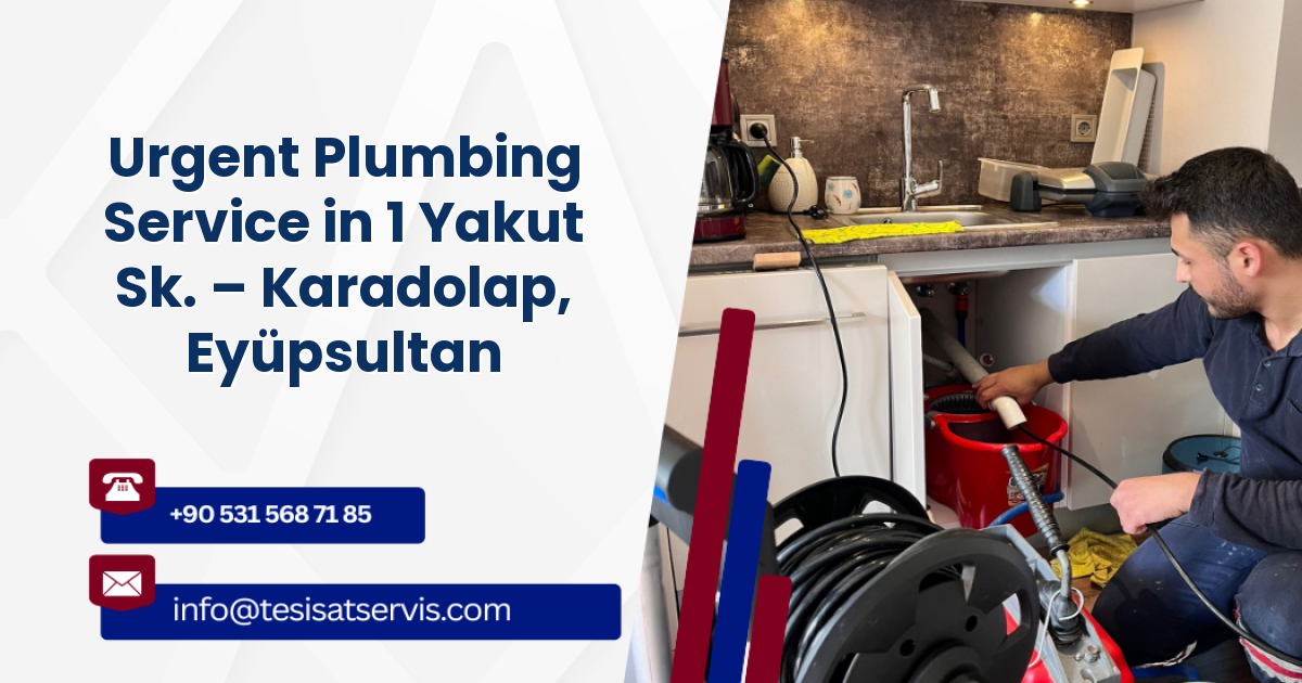 Urgent Plumbing Service in 1 Yakut Sk. – Karadolap, Eyüpsultan