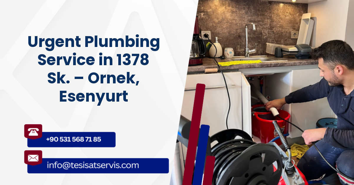 Urgent Plumbing Service in 1378 Sk. – Ornek, Esenyurt