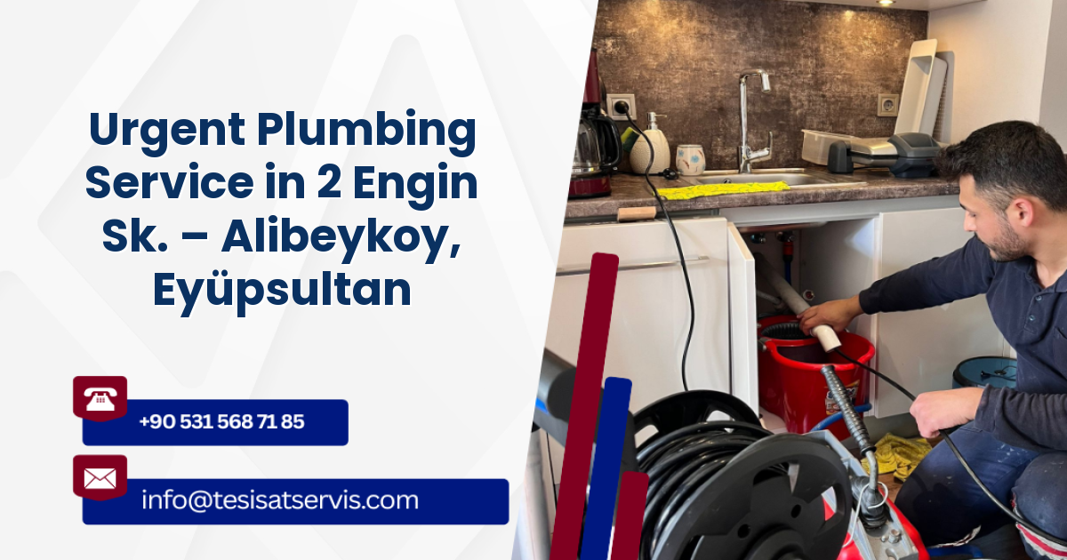 Urgent Plumbing Service in 2 Engin Sk. – Alibeykoy, Eyüpsultan