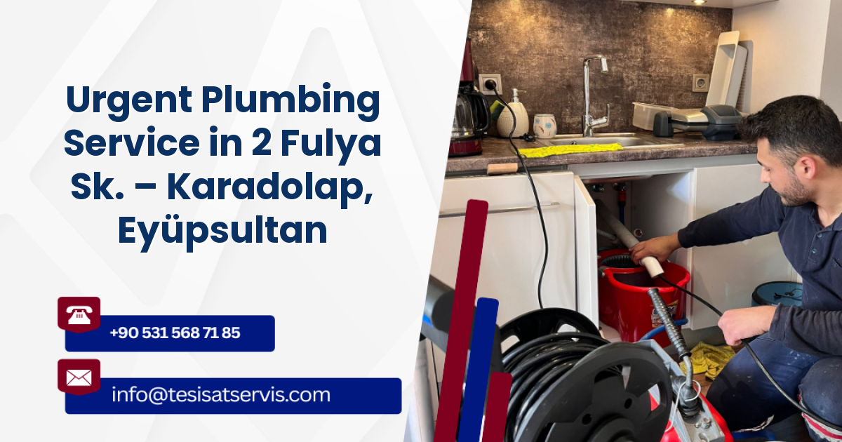Urgent Plumbing Service in 2 Fulya Sk. – Karadolap, Eyüpsultan