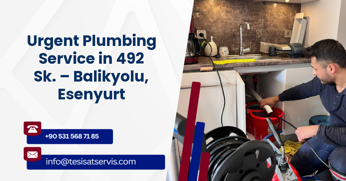 Urgent Plumbing Service in 492 Sk. – Balikyolu, Esenyurt